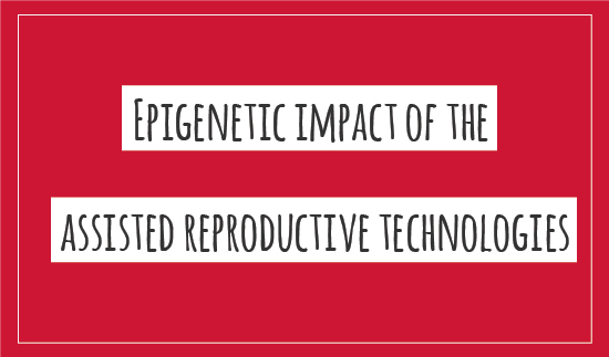 "Epigenetic impact of the assisted reproductive technologies"